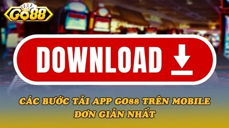 Hướng Dẫn Cách Tải App Go88 Trên Mobile Cho Newbie